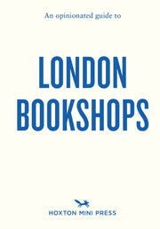 Opinionated Guide To London Bookshops By Barber, Sonya