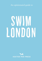 Opinionated Guide To Swim London By Minihane, Joe