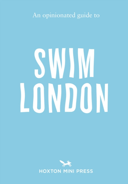 Opinionated Guide To Swim London By Minihane, Joe