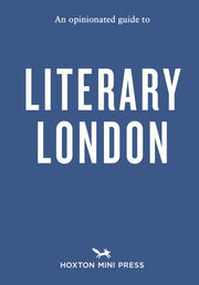 Opinionated Guide To Literary London By Clegg, John