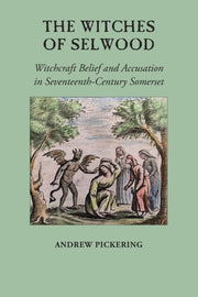 The Witches Of Selwood: Witchcraft Belie By Pickering, Andrew
