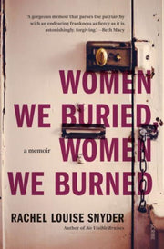 Women We Buried Women We Burned By Snyder, Rachel Louis