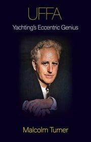 Uffa Yachtings Eccentric Genius By Turner, Malcolm