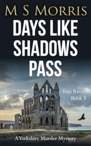 Days Like Shadows Pass: A Yorkshire Murd