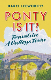 Ponty Is It?: Travels In A Valleys Town By Leeworthy, Daryl