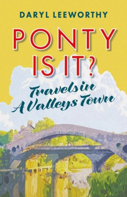 Ponty Is It?: Travels In A Valleys Town By Leeworthy, Daryl