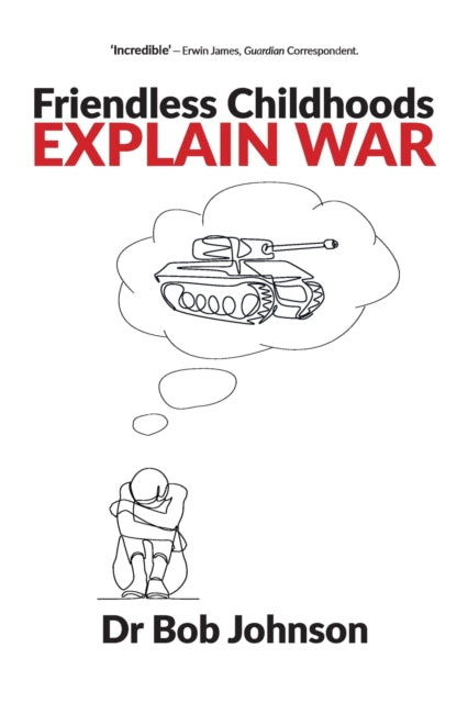 Friendless Childhoods Explain War By Johnson, Bob