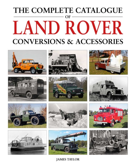 Complete Catalogue Of Land Rover Convers By Taylor, James