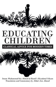 Educating Children: Classical Advice For By Ahmed, Abdul Aziz