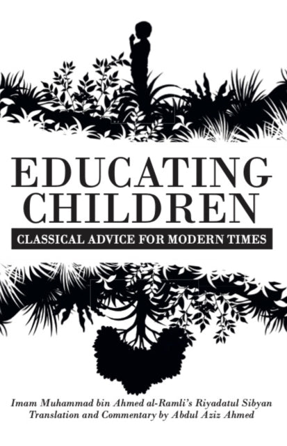 Educating Children: Classical Advice For By Ahmed, Abdul Aziz