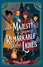 Her Majestys League Of Remarkable Young By Stegert, Alison D