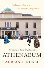 Story Of Bury St Edmunds Athenaeum By Tindall, Adrian