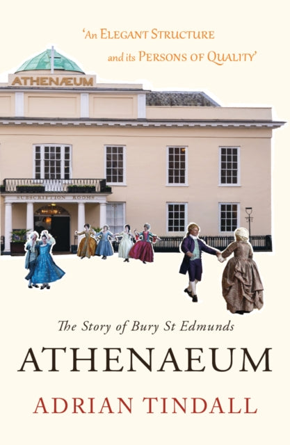 Story Of Bury St Edmunds Athenaeum By Tindall, Adrian