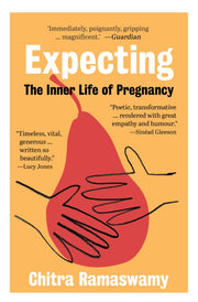 Expecting The Inner Life Of Pregnancy By Ramaswamy, Chitra
