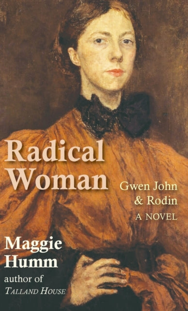 Radical Woman Gwen John & Rodin A Novel