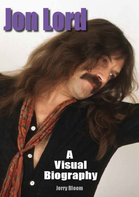 Jon Lord A Visual Biography