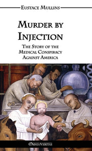 Murder By Injection: The Story Of The Me By Mullins, Eustace Cla