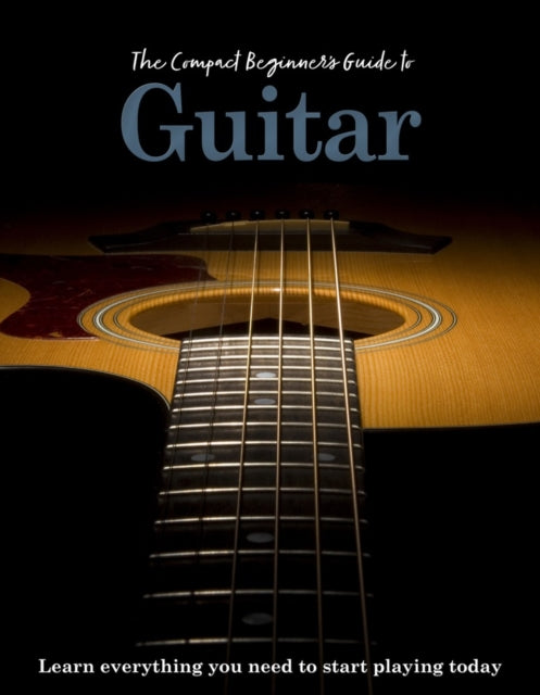 Compact Beginners Guide To Guitar