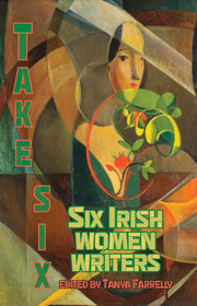 Six Irish Women Writers By Farrelly, Tanya (ed)