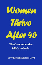 Women Thrive After 45: The Comprehensive By Rose, Livvy