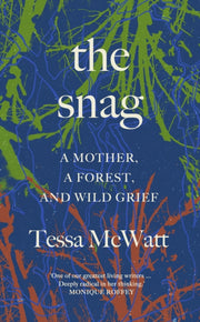 Snag A Mother A Forest And Wild Grief By Mcwatt, Tessa