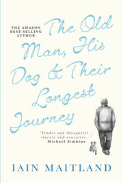 Old Man, His Dog & Their Longest Journey By Maitland, Iain
