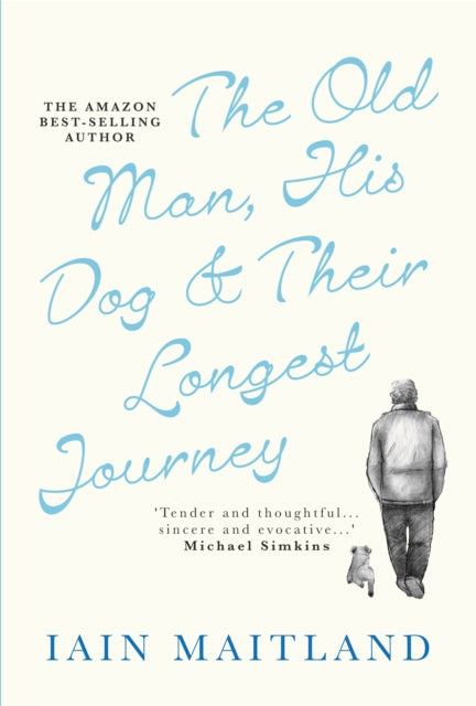 Old Man, His Dog & Their Longest Journey By Maitland, Iain