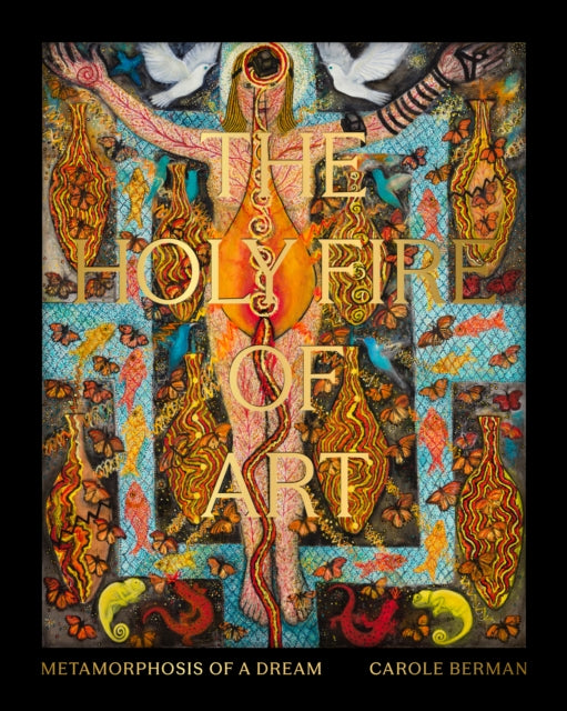 Holy Fire Of Art By Carole Berman