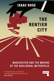 Rentier City Making Modern Manchester