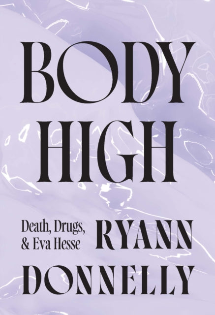 Body High Death Drugs & Eva Hesse