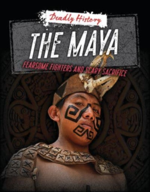 Maya Fearsome Fighters & Scary Sacrifice