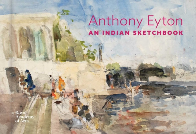Anthony Eyton An Indian Sketchbook