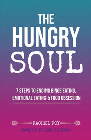 The Hungry Soul : 7 Steps To Ending Bing By Foy, Rachel