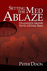 Setting The Med Ablaze: Churchill's Secr By Dixon, Peter