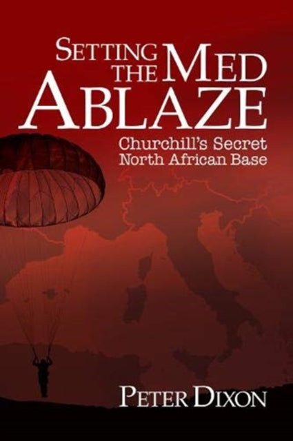 Setting The Med Ablaze: Churchill's Secr By Dixon, Peter