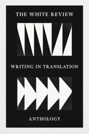 White Review Anthology Of Writing In Tra By White Review