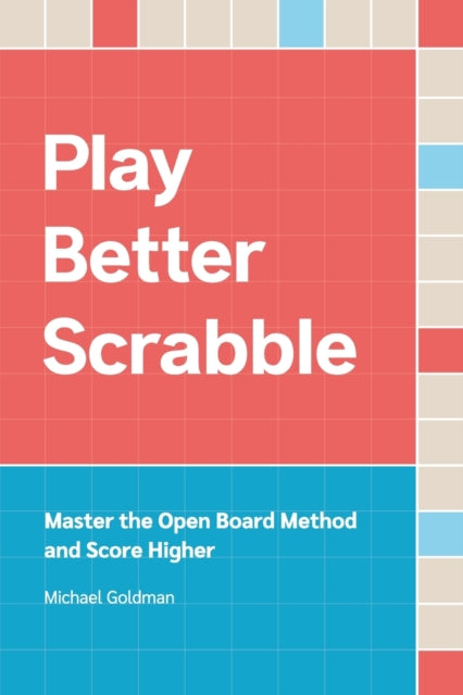 Play Better Scrabble: Master The Open Bo By Goldman, Michael