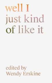 Well I Just Kind Of Like It By Erskine, Wendy