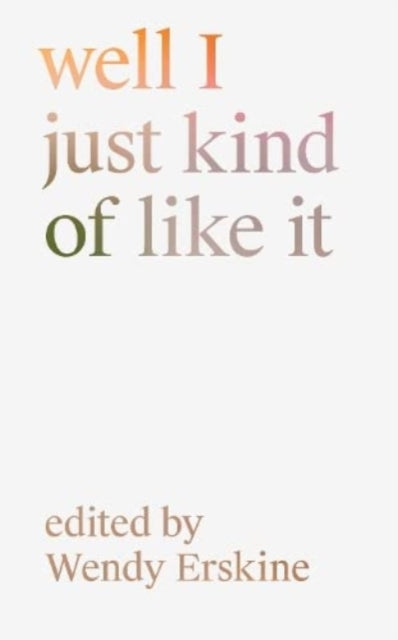 Well I Just Kind Of Like It By Erskine, Wendy