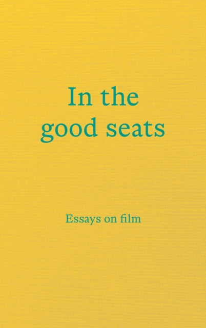 In The Good Seats Essays On Film