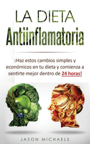La Dieta Antiinflamatoria :  Haz Estos C