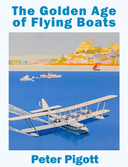 Golden Age Of Flying Boats By Piggott, Peter