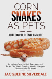 Corn Snakes As Pets - Your Complete Owne