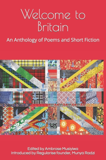 Welcome To Britain: An Anthology Of Poem By Musiyiwa, Ambrose