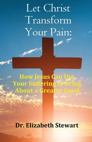 Let Christ Transform Your Pain:  How Jes