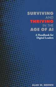 Surviving And Thriving In The Age Of Ai By Brown, Alan W.