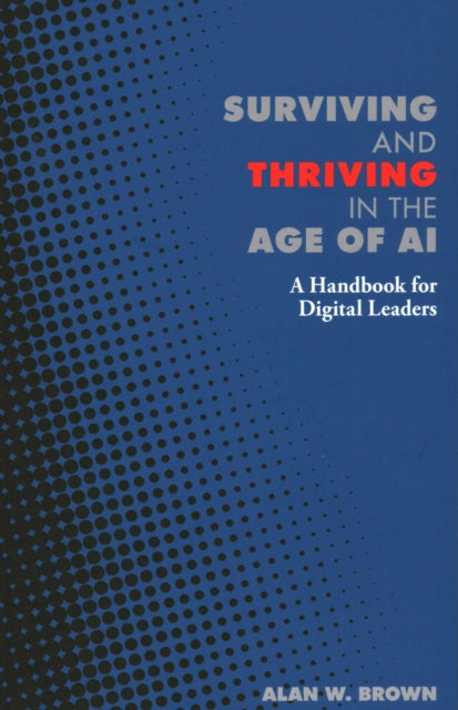 Surviving And Thriving In The Age Of Ai