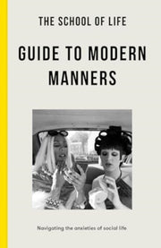 School Of Life Guide To Modern Manners By School Of Life