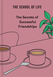 Secrets Of Successful Friendships By School Of Life