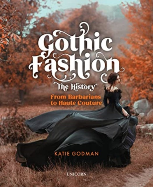 Gothic Fashion The History By Godman, Katie